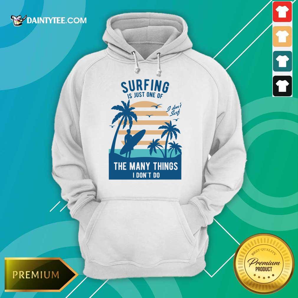 Perfect Surfing Is Just One Of The Many Things I Don’t Do Hoodie Perfect Surfing Is Just One Of The Many Things I Don’t Do Hoodie