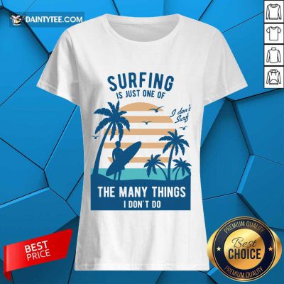Perfect Surfing Is Just One Of The Many Things I Don’t Do Ladies Tee