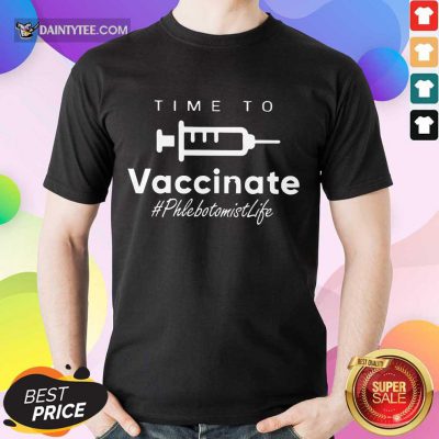 Perfect Time To Vaccinate Phlebotomist Life Shirt
