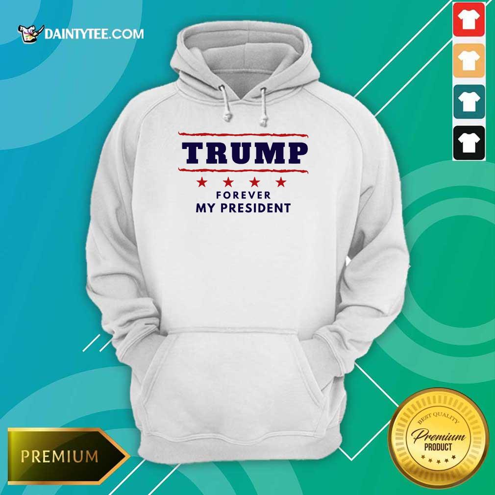 Perfect Trump Forever My President Wonderful 2021 Hoodie Perfect Trump Forever My President Wonderful 2021 Hoodie