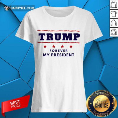 Perfect Trump Forever My President Wonderful 2021 Ladies Tee