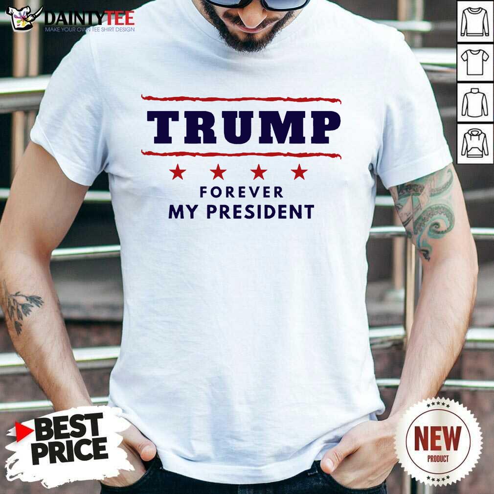 Perfect Trump Forever My President Wonderful 2021 Shirt