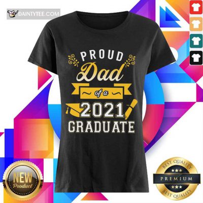 Premium Proud Dad 2021 Graduate Gold Ladies Tee