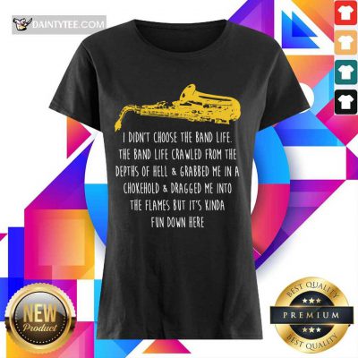 Premium Saxophone I Didnt Choose The Band Life Fun Ladies Tee