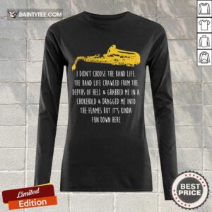 Premium Saxophone I Didnt Choose The Band Life Fun Long-sleeved