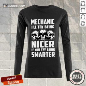 Premium Skull Mechanic Nicer If You Try Being Smarter Long-sleeved