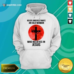 Premium Underestimate Old Woman Believes Jesus Hoodie