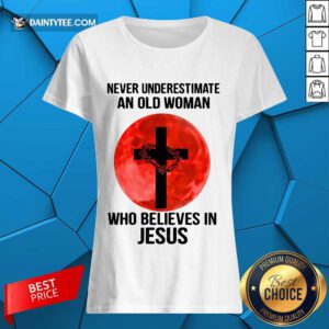 Premium Underestimate Old Woman Believes Jesus Ladies Tee