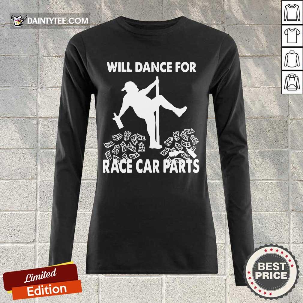 Premium Will Dance For Race Car Parts Terrific Long-sleeved Premium Will Dance For Race Car Parts Terrific Long-sleeved