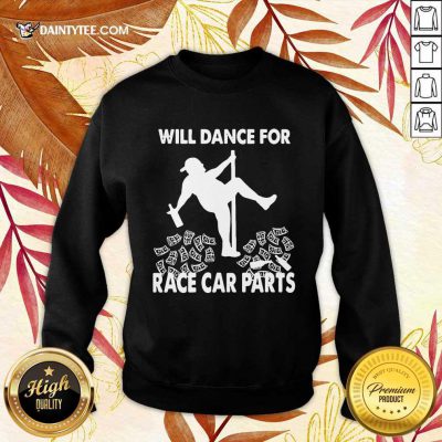 Premium Will Dance For Race Car Parts Terrific Sweater