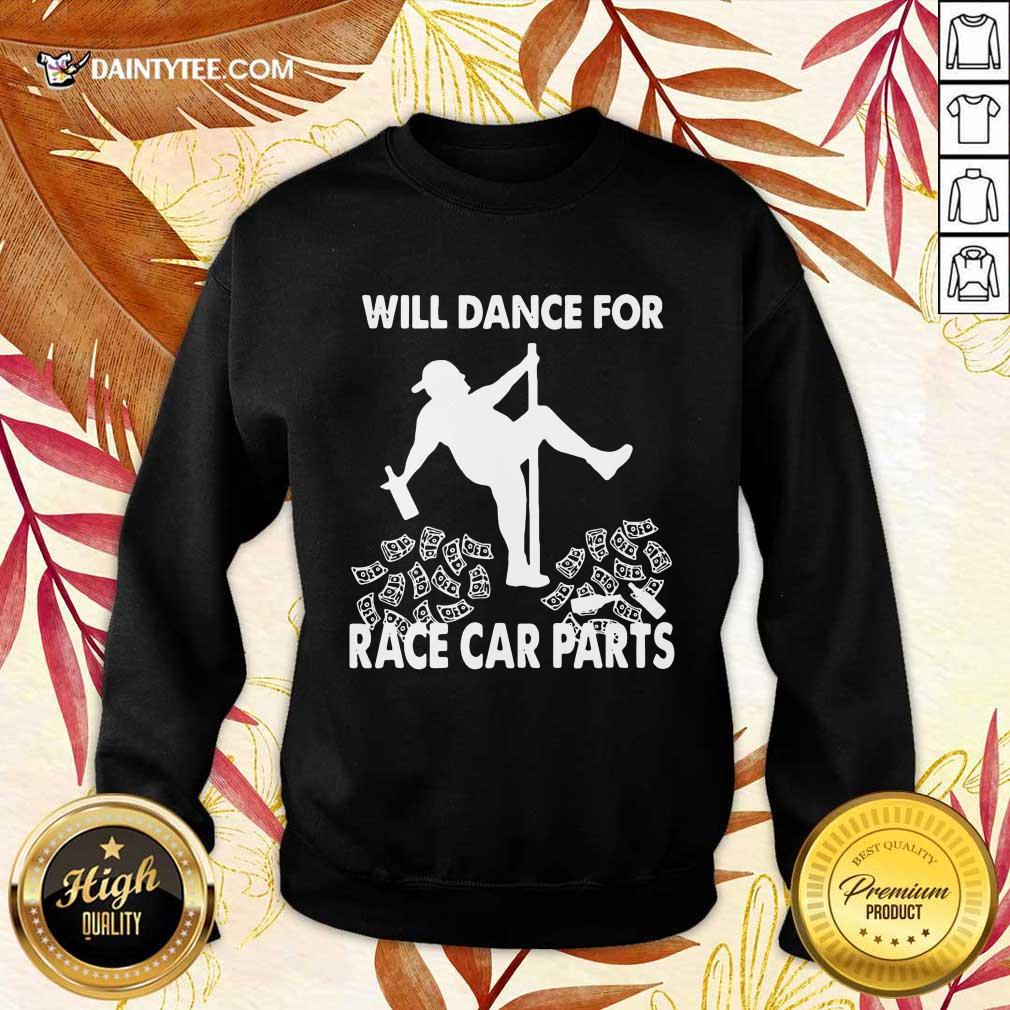 Premium Will Dance For Race Car Parts Terrific Sweater Premium Will Dance For Race Car Parts Terrific Sweater