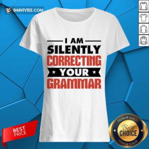 Pretty I Am Silently Correcting Your Grammar Ladies Tee