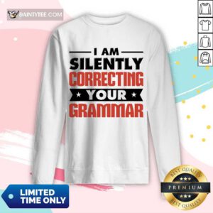Pretty I Am Silently Correcting Your Grammar Long-sleeved