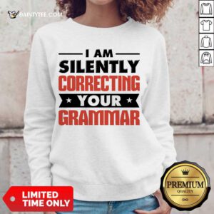 Pretty I Am Silently Correcting Your Grammar Sweater