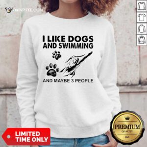 Pretty I Like Dogs And Swimming And Maybe 3 People Sweater