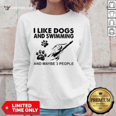 Pretty I Like Dogs And Swimming And Maybe 3 People Sweater