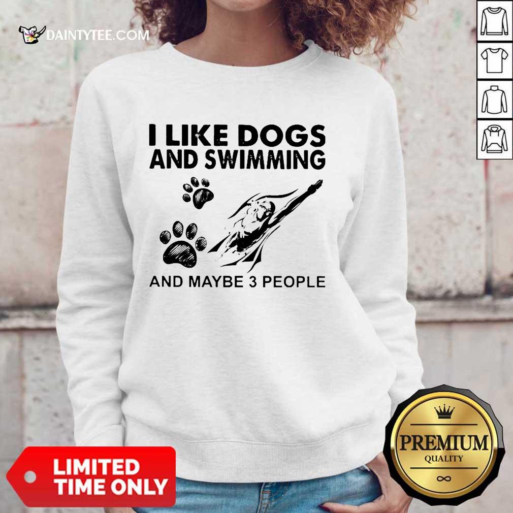 Pretty I Like Dogs And Swimming And Maybe 3 People Sweater Pretty I Like Dogs And Swimming And Maybe 3 People Sweater