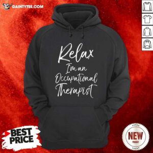 Relax Im An Occupational Therapist Hoodie- Design By Daintytee.com