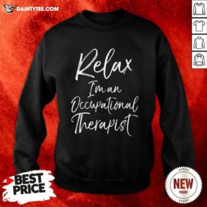 Relax Im An Occupational Therapist Sweatshirt- Design By Daintytee.com