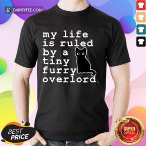 Top Black Cat Life By A Tiny Furry Overlord Shirt