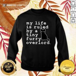 Top Black Cat Life By A Tiny Furry Overlord Sweater
