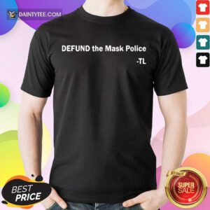 Top Defund The Mask Police TL Enthusiastic Shirt
