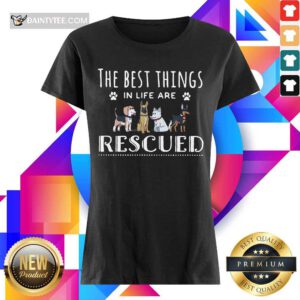 Top Dogs The Best Things In Life Are Rescued Ladies Tee