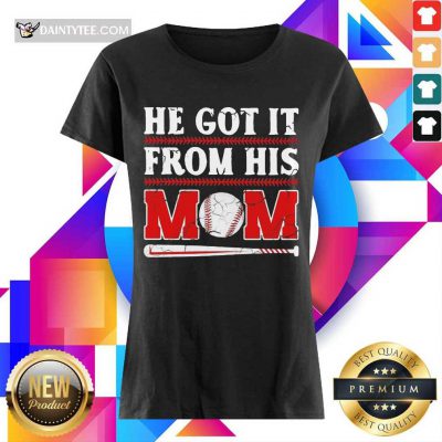 Top He Got It From His Mom Baseball Excited Ladies Tee
