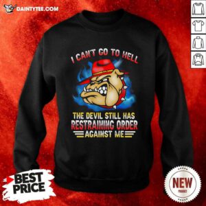 I Cant Go To Hell The Devil Still Has Restraining Order Against Me Marine Veteran Bulldog Sweatshirt- Design By Daintytee.com