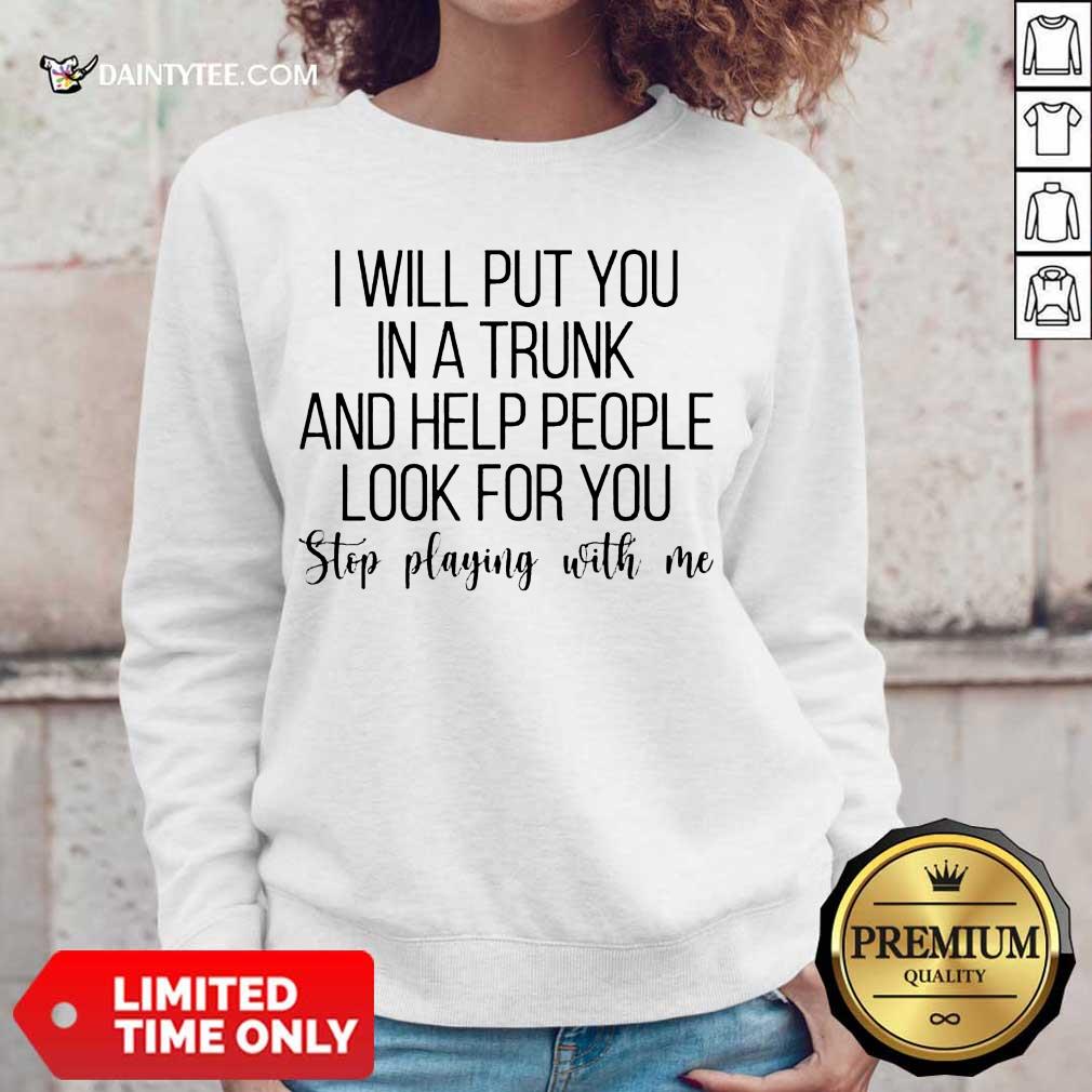 Top I Will Put You In A Trunk A Help People Great 45 Sweater Top I Will Put You In A Trunk A Help People Great 45 Sweater