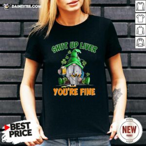 Shut Up Liver You're Fine St Patrick’s Day Beer V-neck- Design By Daintytee.com