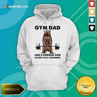 Funny Bear Gym Dad Like A Normal Dad Stronger 5 Hoodie