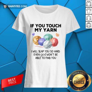 Awesome Crochet Knitting If You Touch My Yarn I Will Slap You So Hard Ladies Tee