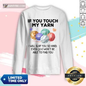 Awesome Crochet Knitting If You Touch My Yarn I Will Slap You So Hard Long-sleeved