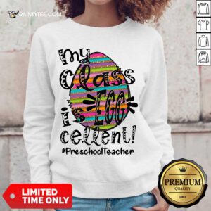 Awesome Preschool Teacher My Class Is Egg Cellent Sweater