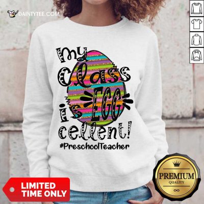 Awesome Preschool Teacher My Class Is Egg Cellent Sweater