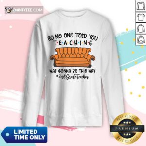 Awesome So No One Told You Teaching Was Gonna Be This Way 2nd Grade Teacher Long-sleeved