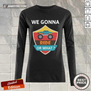 Awesome We Gonna Ride Or What Funny Off Road Long-sleeved