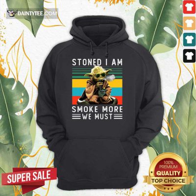 Baby Yoda Stoned I Am Smoke More We Must Vintage Hoodie