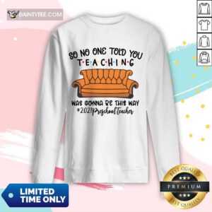 Excellent So No One Told You Teaching Was Gonna Be This Way 2021 Preschool Teacher Long-sleeved