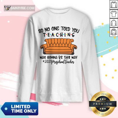 Excellent So No One Told You Teaching Was Gonna Be This Way 2021 Preschool Teacher Long-sleeved
