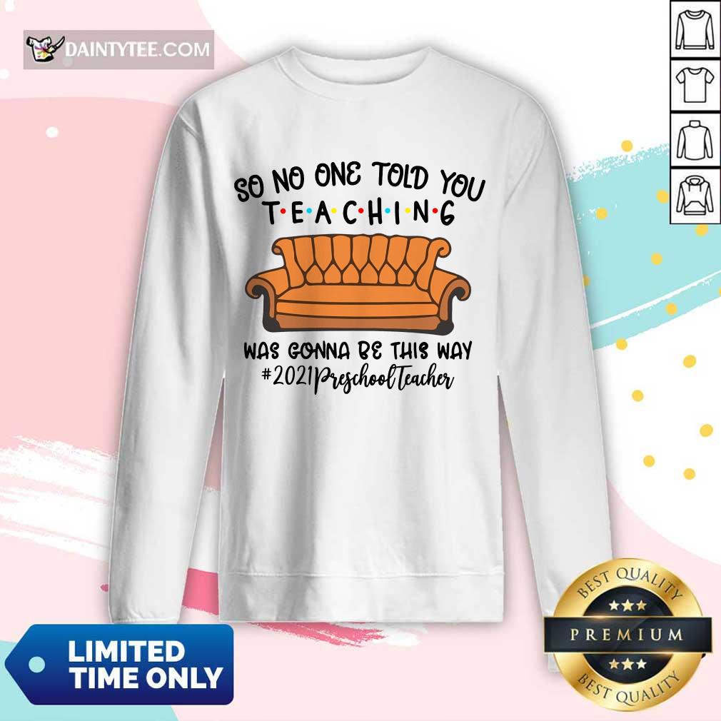 Excellent So No One Told You Teaching Was Gonna Be This Way 2021 Preschool Teacher Long-sleeved Excellent So No One Told You Teaching Was Gonna Be This Way 2021 Preschool Teacher Long-sleeved