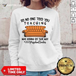 Excellent So No One Told You Teaching Was Gonna Be This Way 2021 Preschool Teacher Sweater