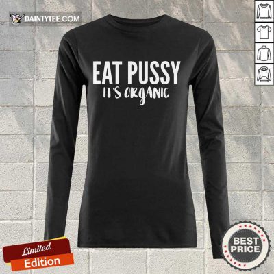 Fantastic Eat Pussy It’s Organic Long-sleeved