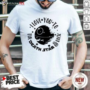 Fantastic Star Wars I Love You To The Death Star And Back Shirt