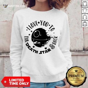 Fantastic Star Wars I Love You To The Death Star And Back Sweater