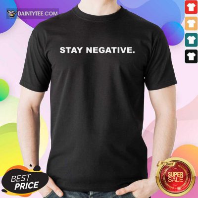 Fantastic Stay Negative 2021 Shirt