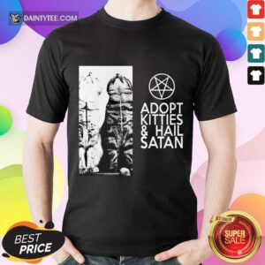 Funny Adopt Kitties And Hail Satan Shirt