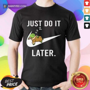 Funny Baby Yoda Sleep Just Do It Later Shirt