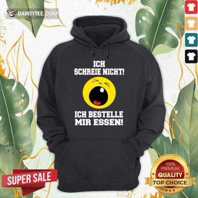 Funny Ich Schreie Nicht Ich Bestelle Mir Essen Hoodie